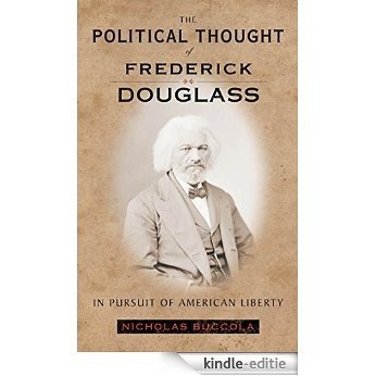 The Political Thought of Frederick Douglass: In Pursuit of American Liberty [Kindle-editie]