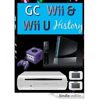 GC Wii & Wii U History (English Edition) [Kindle-editie]