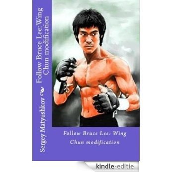 Follow Bruce Lee: Wing Tsun kung fu modification (English Edition) [Kindle-editie]