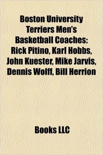 Boston University Terriers Men's Basketball Coaches: Rick Pitino, Karl Hobbs, John Kuester, Mike Jarvis, Dennis Wolff, Bill Herrion