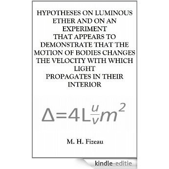 HYPOTHESES ON LUMINOUS ETHER AND ON AN EXPERIMENT THAT APPEARS TO DEMONSTRATE THAT THE MOTION OF BODIES CHANGES THE VELOCITY WITH WHICH LIGHT PROPAGATES IN THEIR INTERIOR (English Edition) [Kindle-editie]