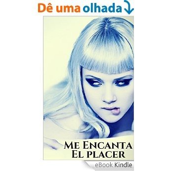 Me Encanta El Placer: Coger como Locos para sentir Placer Sin Límites (Locos X el Sexo nº 3) (Spanish Edition) [eBook Kindle]