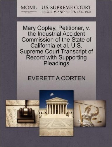 Mary Copley, Petitioner, V. the Industrial Accident Commission of the State of California et al. U.S. Supreme Court Transcript of Record with Supporti