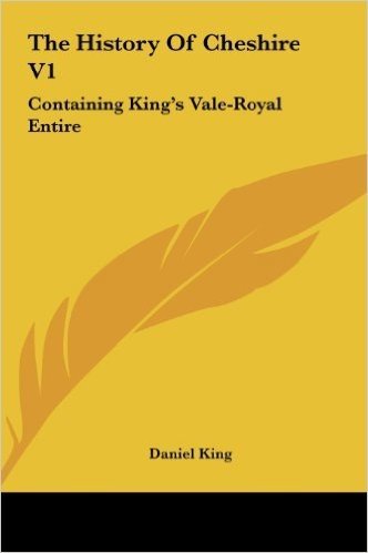 The History of Cheshire V1: Containing King's Vale-Royal Entire