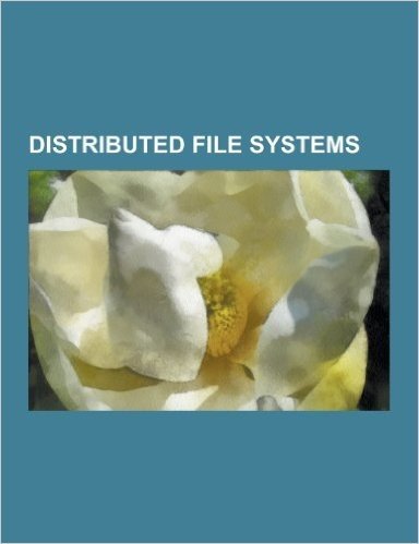 Distributed File Systems: Andrew File System, Apache Drill, Apache Hadoop, Bigcouch, Ceph, Cloudant, Cloudera, Cloudstore, DCE Distributed File