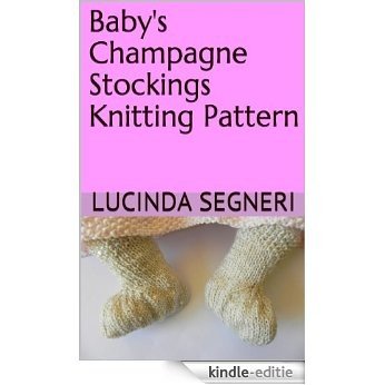 Baby's Champagne Stockings Knitting Pattern (English Edition) [Kindle-editie]