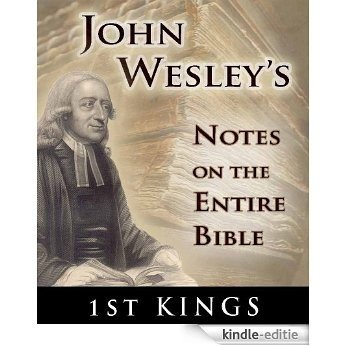 Notes on the Entire Bible-The Book of 1st Kings (John Wesley's Notes on the Entire Bible 11) (English Edition) [Kindle-editie]