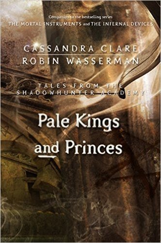 Pale Kings and Princes (Tales from the Shadowhunter Academy 6)