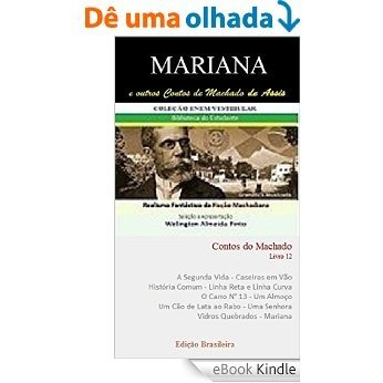 MARIANA E OUTROS CONTOS DE MACHADO DE ASSIS: Realismo Fantástico da Ficção Machadiana (Contos do Machado Livro 12) [eBook Kindle]