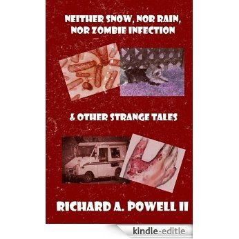 Neither Snow, Nor Rain, Nor Zombie Infection & Other Strange Tales (English Edition) [Kindle-editie]