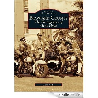 Broward County: The Photography of Gene Hyde (Images of America) (English Edition) [Kindle-editie]