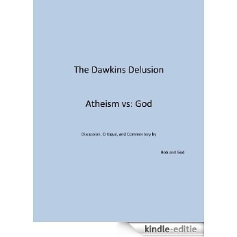 The Dawkins Delusion      Atheism vs: God (English Edition) [Kindle-editie]