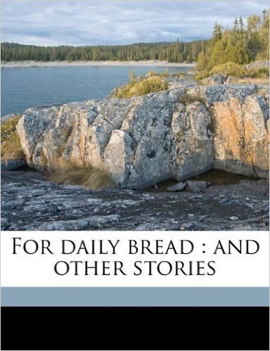 For Daily Bread: And Other Stories