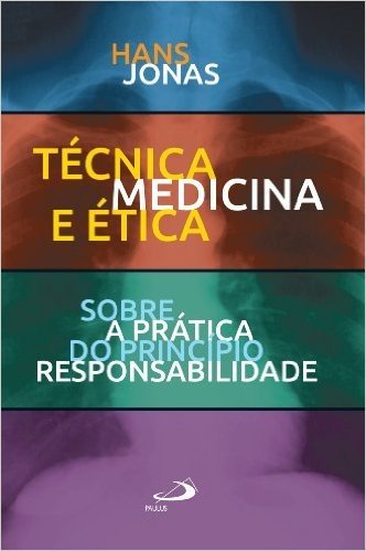 Técnica, Medicina e Ética: Sobre a prática do princípio responsabilidade (Ethos)