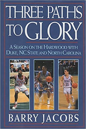 Three Paths to Glory: A Season on the Hardwood With Duke, N.C. State, and North Carolina: A Season on the Hardwood with Duke, N.C.State and N.Carolina