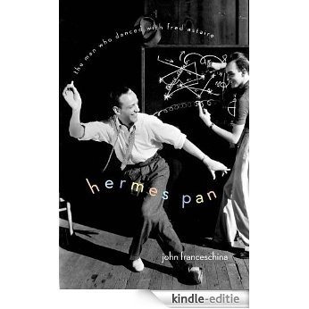 Hermes Pan: The Man Who Danced with Fred Astaire [Kindle-editie]