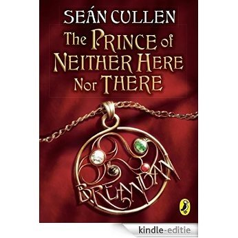The Prince of Neither Here Nor There: The Changeling Series (Chronicles of the Misplaced Prince) [Kindle-editie]