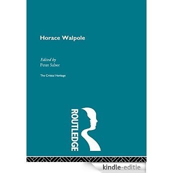 Horace Walpole: The Critical Heritage (The Collected Critical Heritage : 18th Century Literature) [Kindle-editie]