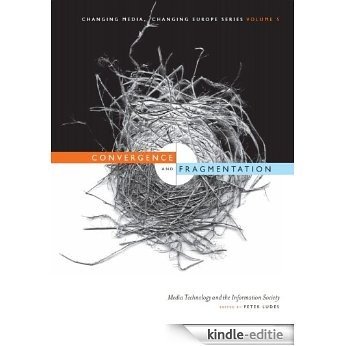 Convergence and Fragmentation: Media Technology and the Information Society (English Edition) [Kindle-editie]