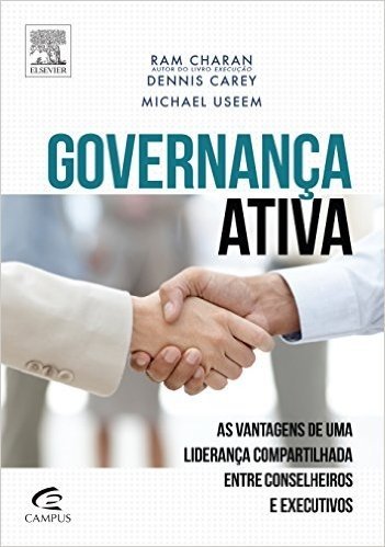Governança Ativa. As Vantagens de Uma Liderança Compartilhada Entre Conselheiros e Executivos