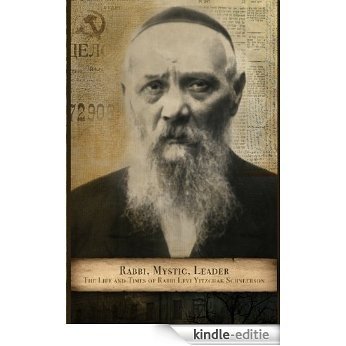 Rabbi, Mystic, Leader - The life and Times of Rabbi Levi Yitzchak Schneerson (English Edition) [Kindle-editie]