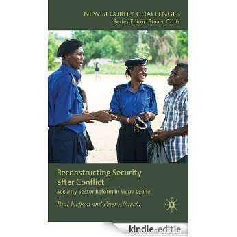 Reconstructing Security after Conflict: Security Sector Reform in Sierra Leone (New Security Challenges) [Kindle-editie]