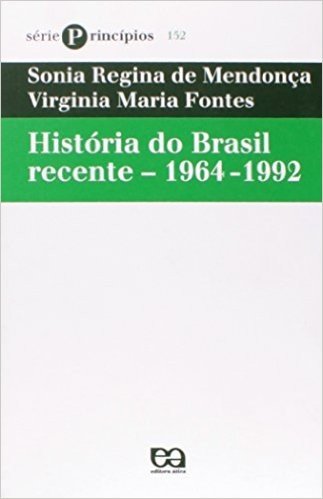 História do Brasil Recente. 1964 -1992 - Coleção Princípios