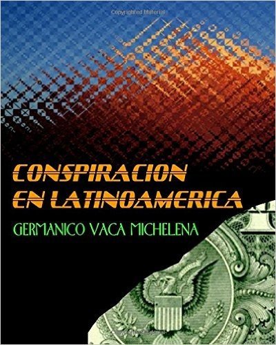 Conspiracion En Latinoamerica: Germanico Vaca Michelena