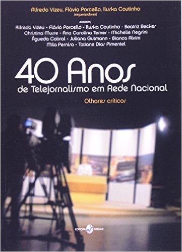 40 Anos de Telejornalismo em Rede Nacional. Olhares Críticos