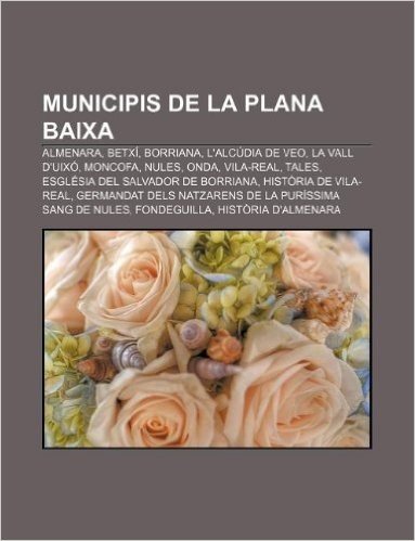 Municipis de La Plana Baixa: Almenara, Betxi, Borriana, L'Alcudia de Veo, La Vall D'Uixo, Moncofa, Nules, Onda, Vila-Real, Tales
