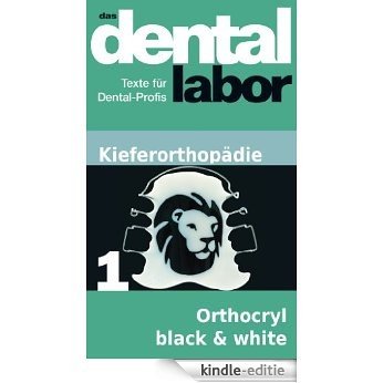 Orthocryl black & white (das dental labor Fachtexte 28) (German Edition) [Kindle-editie]
