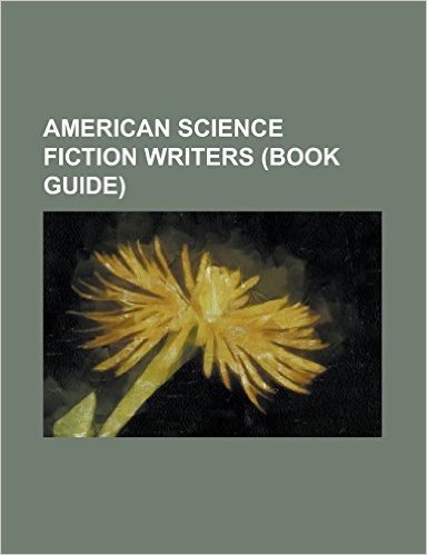 American Science Fiction Writers (Book Guide): L. Ron Hubbard, William Gibson, Isaac Asimov, Peter David, Ayn Rand, Michael Crichton, William S. Burro