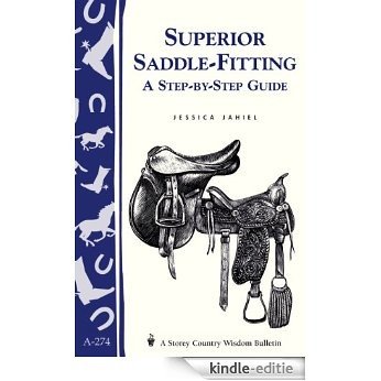 Superior Saddle Fitting: A Step-by-Step Guide: Storey's Country Wisdom Bulletin A-238 (Storey Country Wisdom Bulletin, a-274) (English Edition) [Kindle-editie]