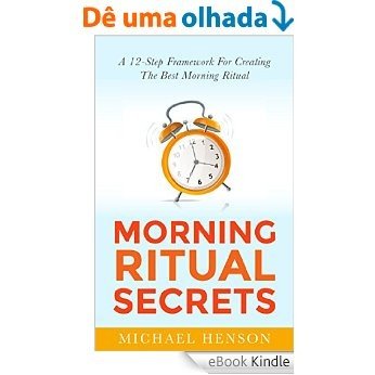 MORNING ROUTINE: A 12-Step Framework For Creating The Very Best Morning Ritual (Morning Routine, Morning Ritual) (English Edition) [eBook Kindle]