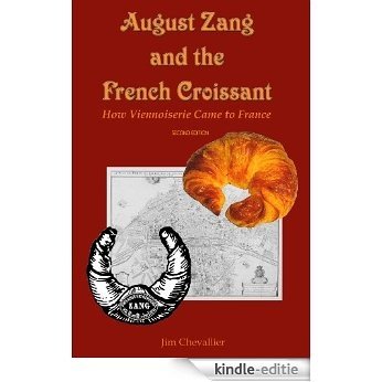 August Zang and the French Croissant: How Viennoiserie Came to France - 2nd edition (English Edition) [Kindle-editie]