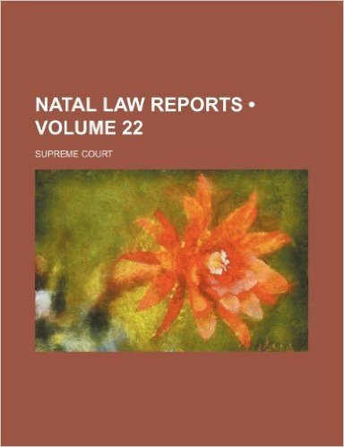 Natal Law Reports (Volume 22); Supreme Court