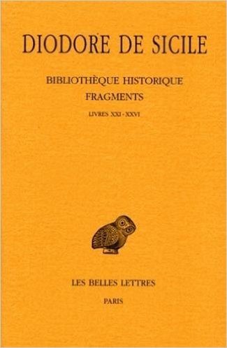 Diodore de Sicile, Bibliotheque Historique - Fragments: Livres XXI-XXVI