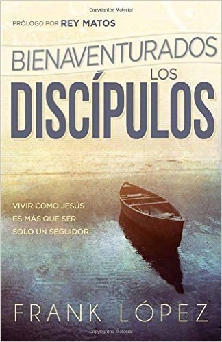 Bienaventurados Los Discipulos: Vivir Como Jesus Es Mas Que Ser Solo Un Seguidor