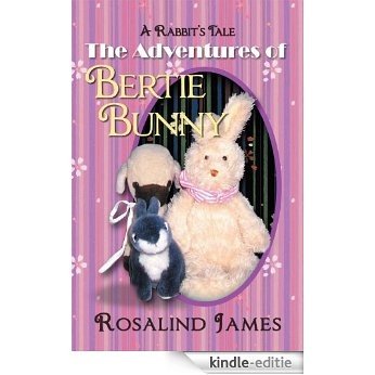 The Adventures of Bertie Bunny : A Rabbit's Tale (English Edition) [Kindle-editie]