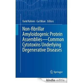 Non-fibrillar Amyloidogenic Protein Assemblies - Common Cytotoxins Underlying Degenerative Diseases [Kindle-editie]
