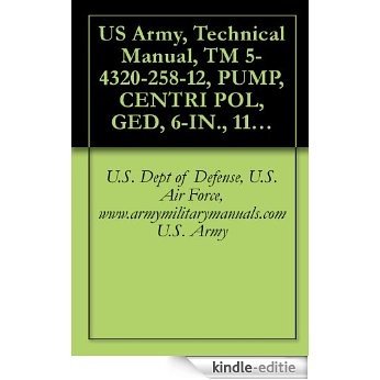 US Army, Technical Manual, TM 5-4320-258-12, PUMP, CENTRI POL, GED, 6-IN., 1120 GPM, SKID MOUNTED, (BARNES MODEL US67CCG), (FSN 4320-409-8678), military manauals, special forces (English Edition) [Kindle-editie]