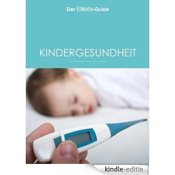 Kindergesundheit (ELTERN Guide) (German Edition) [Kindle-editie]