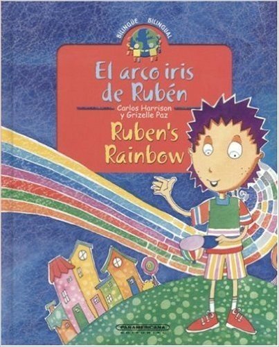 El Arco Iris de Ruben / Ruben's Rainbow: Bilingual Collection