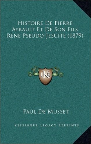 Histoire de Pierre Ayrault Et de Son Fils Rene Pseudo-Jesuite (1879) baixar
