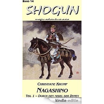 Shogun 14 - Nagashino - Teil 1: Durch den Nebel der Zeiten (German Edition) [Kindle-editie]