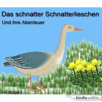 Das Schnatter Schnatterlieschen: Und ihre Abenteuer (German Edition) [Kindle-editie]