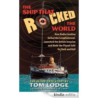 The Ship That Rocked the World: How Radio Caroline Defied the Establishment, Launched the British Invasion and Made the Planet Safe for Rock and Roll (English Edition) [Kindle-editie]