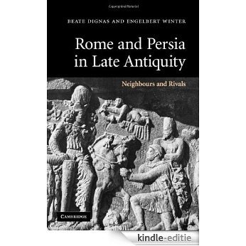 Rome and Persia in Late Antiquity: Neighbours and Rivals [Kindle-editie]