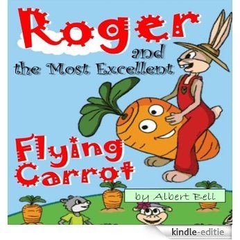 Roger and the Most Excellent Flying Carrot - Storybook for Kids: Illustrated Kids Book (Illustrated Children's Book) (English Edition) [Kindle-editie]