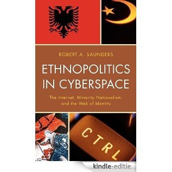 Ethnopolitics in Cyberspace: The Internet, Minority Nationalism, and the Web of Identity [Kindle-editie]
